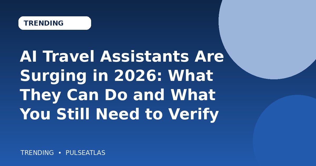 AI Travel Assistants Are Surging in 2026: What They Can Do and What You Still Need to Verify cover illustration