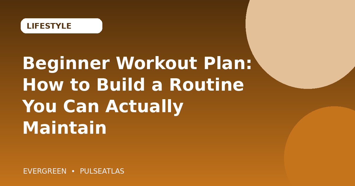 Beginner Workout Plan: How to Build a Routine You Can Actually Maintain editorial cover