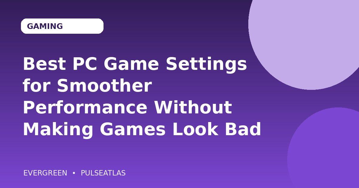 Best PC Game Settings for Smoother Performance Without Making Games Look Bad cover illustration