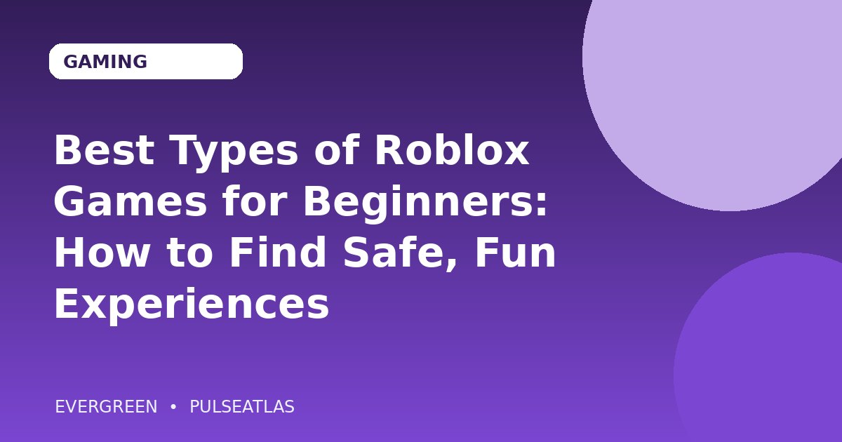 Best Types of Roblox Games for Beginners: How to Find Safe, Fun Experiences cover illustration