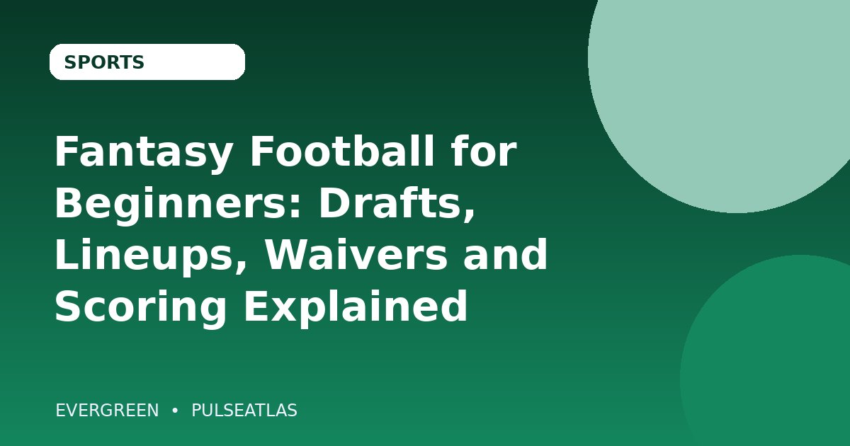 Fantasy Football for Beginners: Drafts, Lineups, Waivers and Scoring Explained cover illustration