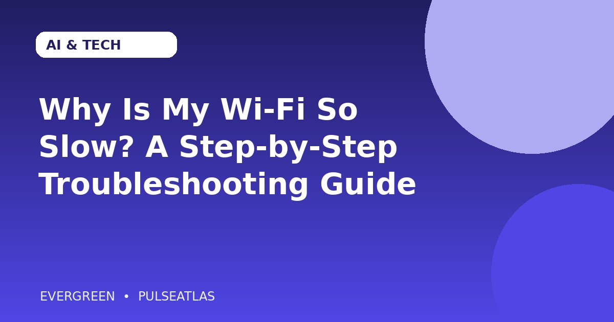 Why Is My Wi-Fi So Slow? A Step-by-Step Troubleshooting Guide editorial cover