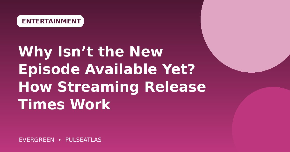 Why Isn’t the New Episode Available Yet? How Streaming Release Times Work cover illustration