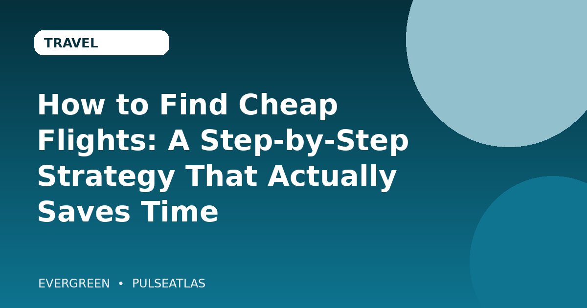How to Find Cheap Flights: A Step-by-Step Strategy That Actually Saves Time cover illustration