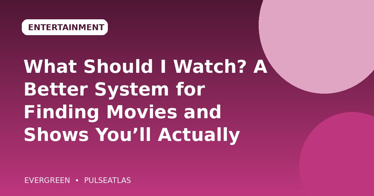 What Should I Watch? A Better System for Finding Movies and Shows You’ll Actually Like cover illustration
