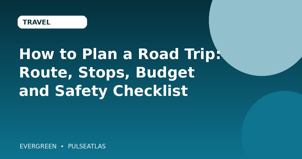How to Plan a Road Trip: Route, Stops, Budget and Safety Checklist cover illustration