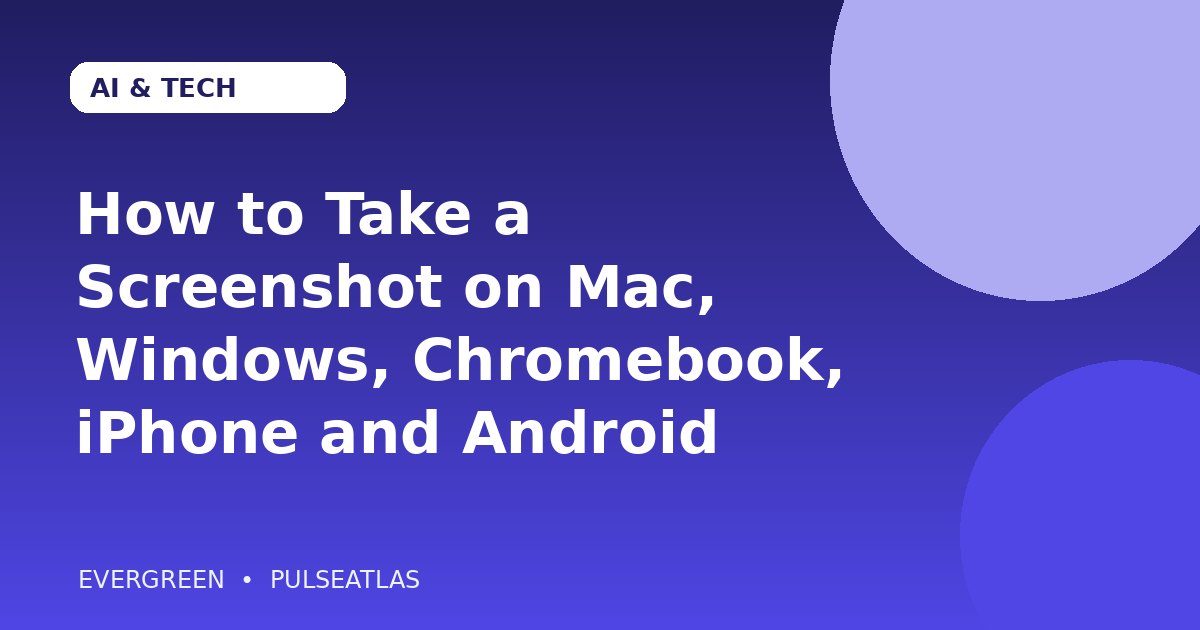 How to Take a Screenshot on Mac, Windows, Chromebook, iPhone and Android cover illustration