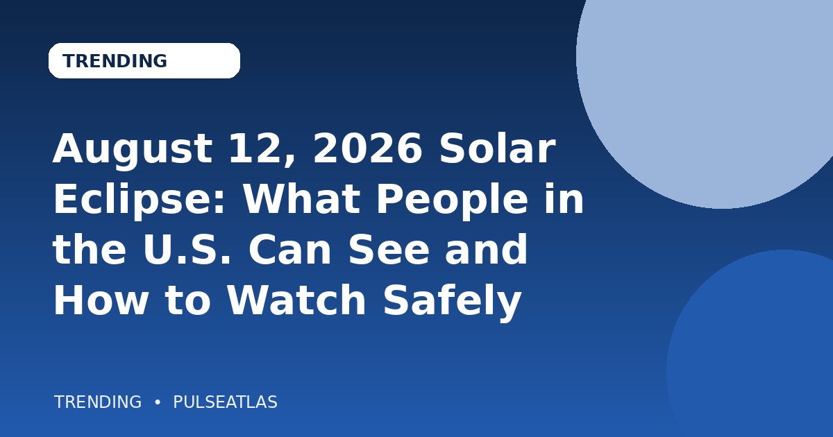 August 12, 2026 Solar Eclipse: What People in the U.S. Can See and How to Watch Safely cover illustration