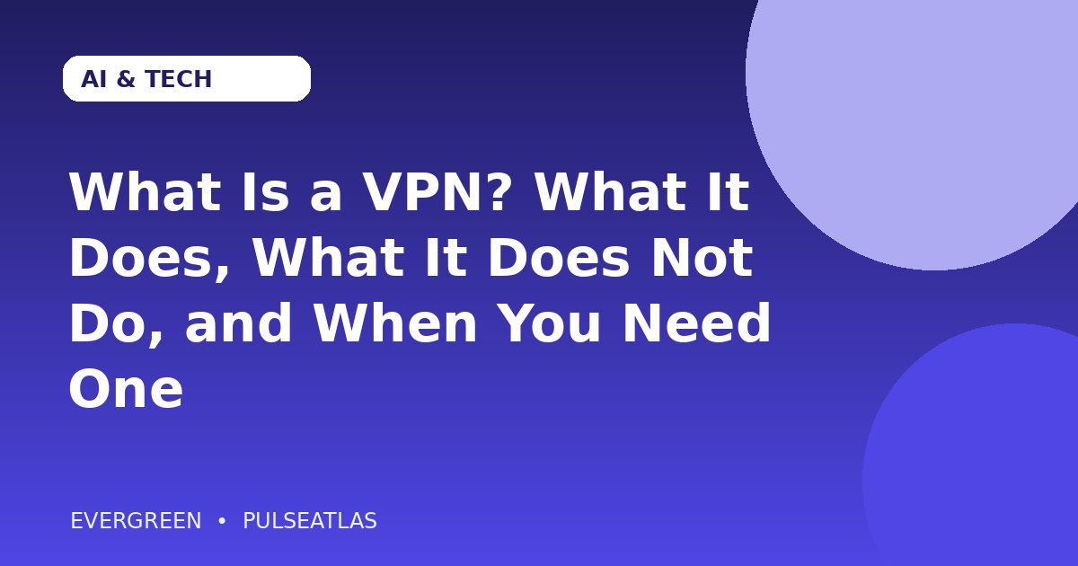 What Is a VPN? What It Does, What It Does Not Do, and When You Need One cover illustration