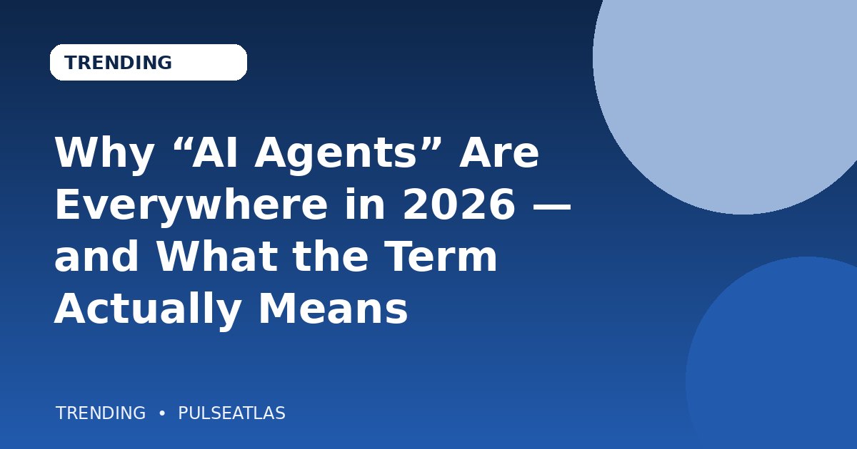 Why “AI Agents” Are Everywhere in 2026 — and What the Term Actually Means cover illustration